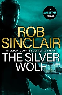 The Silver Wolf: INTENSE and TWISTING action thriller from bestseller Rob Sinclair