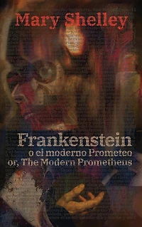 Frankenstein, o el moderno Prometeo - Frankenstein; Or, The Modern Prometheus