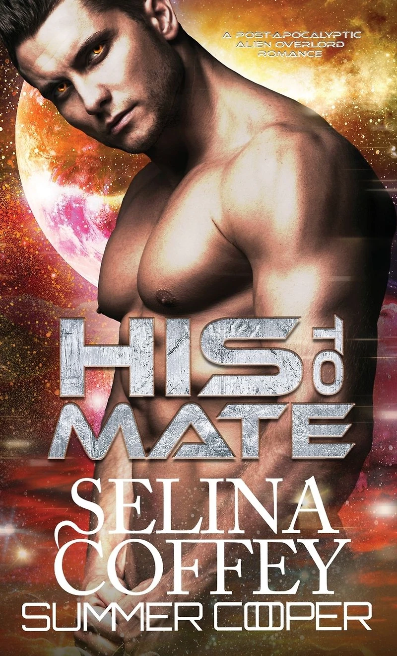 His To Mate: A Post-Apocalyptic Alien Overlord Romance (Hardback)
