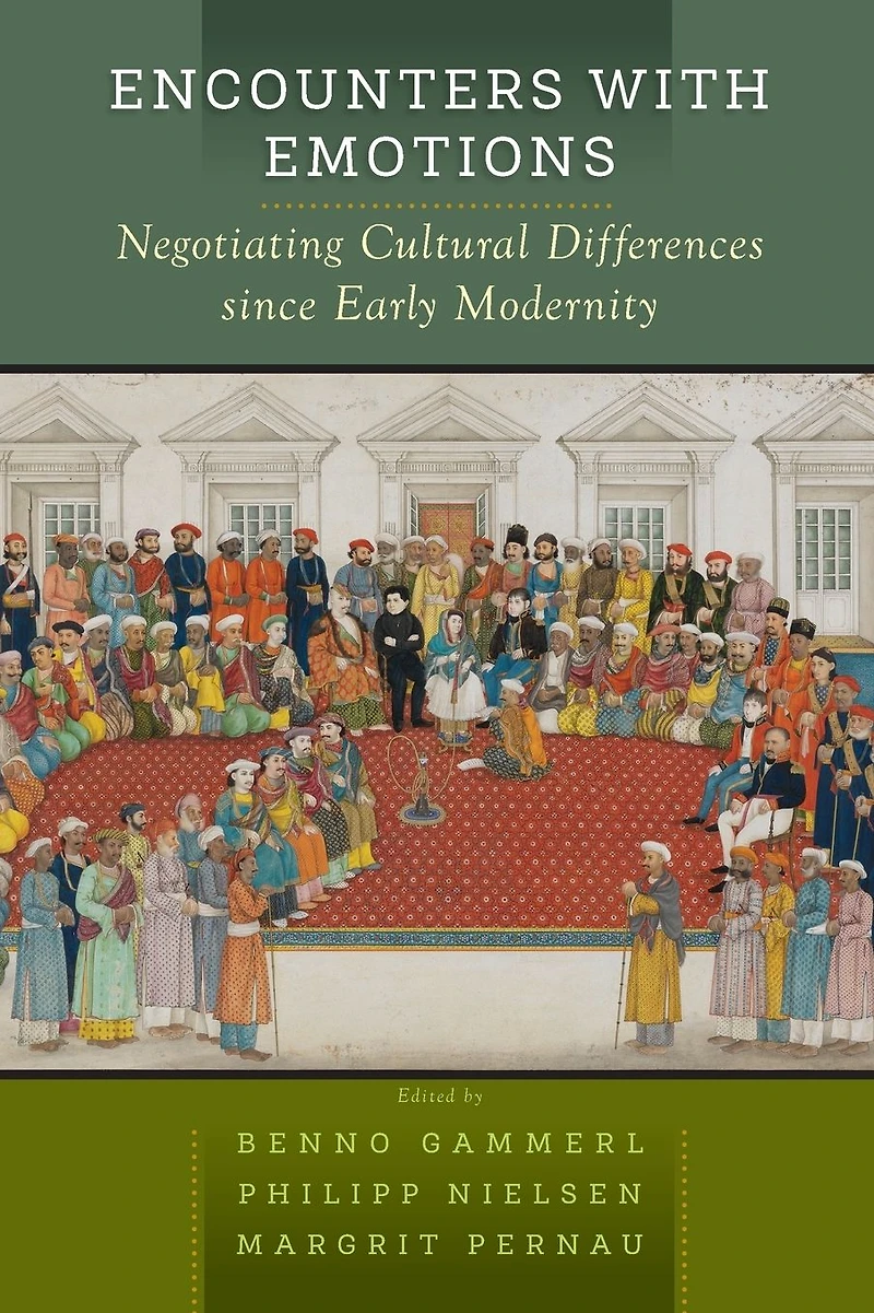 Encounters with Emotions: Negotiating Cultural Differences Since Early Modernity