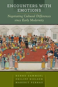 Encounters with Emotions: Negotiating Cultural Differences Since Early Modernity