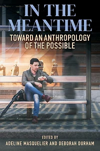 the Meantime: Toward an Anthropology of Possible
