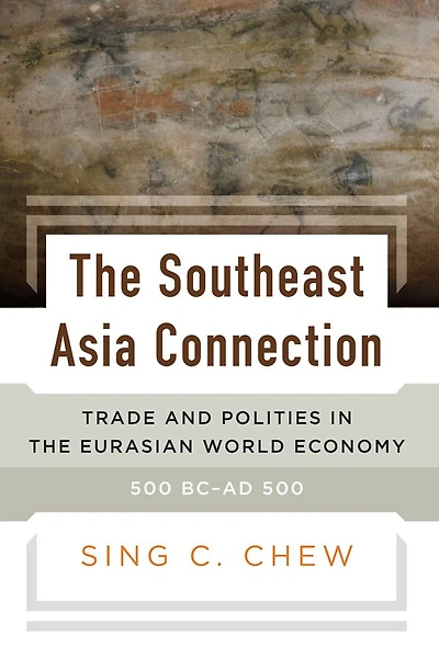 the Southeast Asia Connection: Trade and Polities Eurasian World Economy, 500 BC-AD