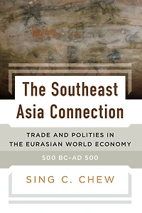 the Southeast Asia Connection: Trade and Polities Eurasian World Economy, 500 BC-AD
