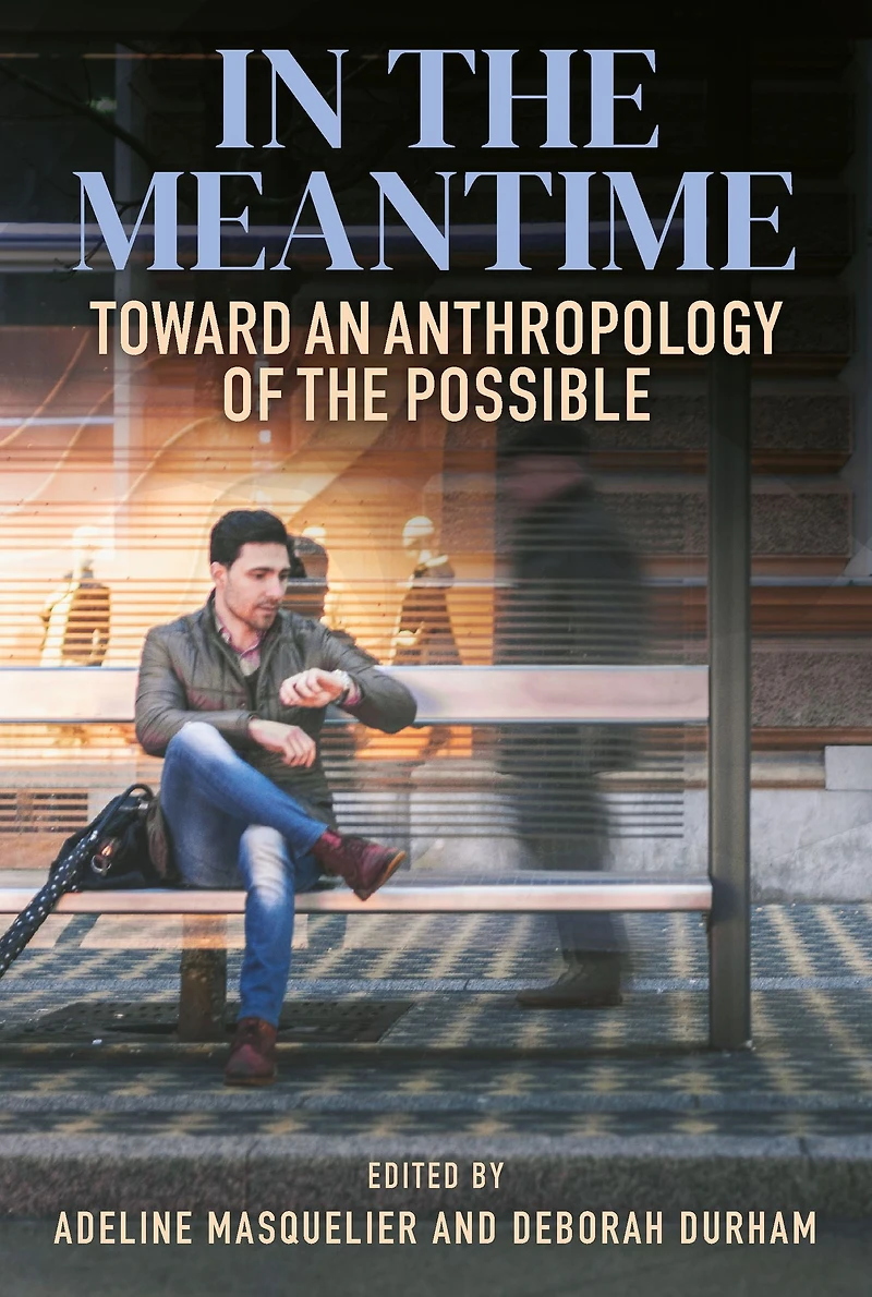 the Meantime: Toward an Anthropology of Possible