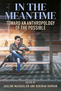 the Meantime: Toward an Anthropology of Possible