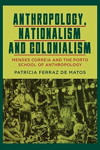 Anthropology, Nationalism and Colonialism: Mendes Correia the Porto School of Anthropology