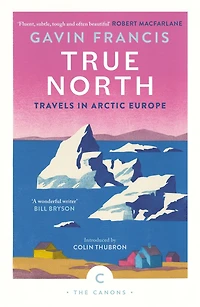 True North: Travels Arctic Europe