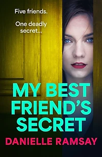 My Best Friend's Secret: A dark, addictive psychological thriller from Danielle Ramsay