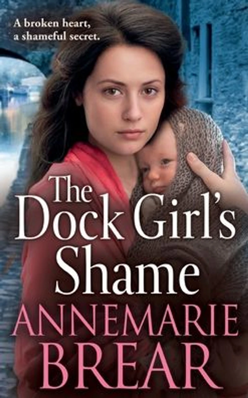 The Dock Girl's Shame: A gritty, emotional saga from AnneMarie Brear