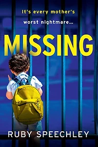 Missing: A totally unputdownable, gripping psychological thriller from Ruby Speechley