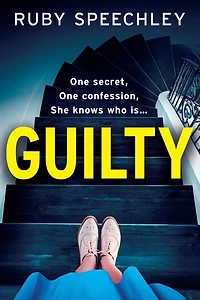 Guilty: A completely chilling, addictive psychological thriller from Ruby Speechley