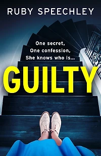 Guilty: A completely chilling, addictive psychological thriller from Ruby Speechley
