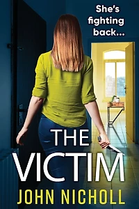 The Victim: A shocking, gripping thriller from John Nicholl