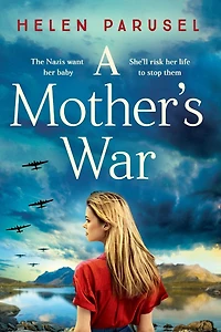 A Mother's War: gripping WW2 historical novel from Helen Parusel