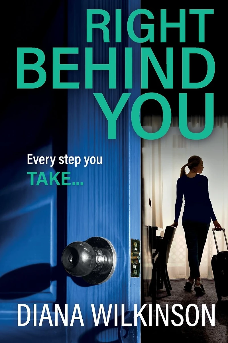 Right Behind You: A completely gripping, unforgettable psychological thriller from Diana Wilkinson