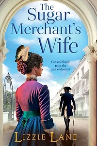 The Sugar Merchant's Wife: A page-turning family saga from bestseller Lizzie Lane