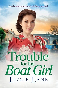 Trouble for the Boat Girl: A page-turning family saga from bestseller Lizzie Lane