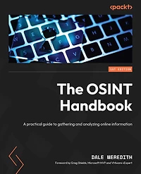 The OSINT Handbook: A practical guide to gathering and analyzing online information