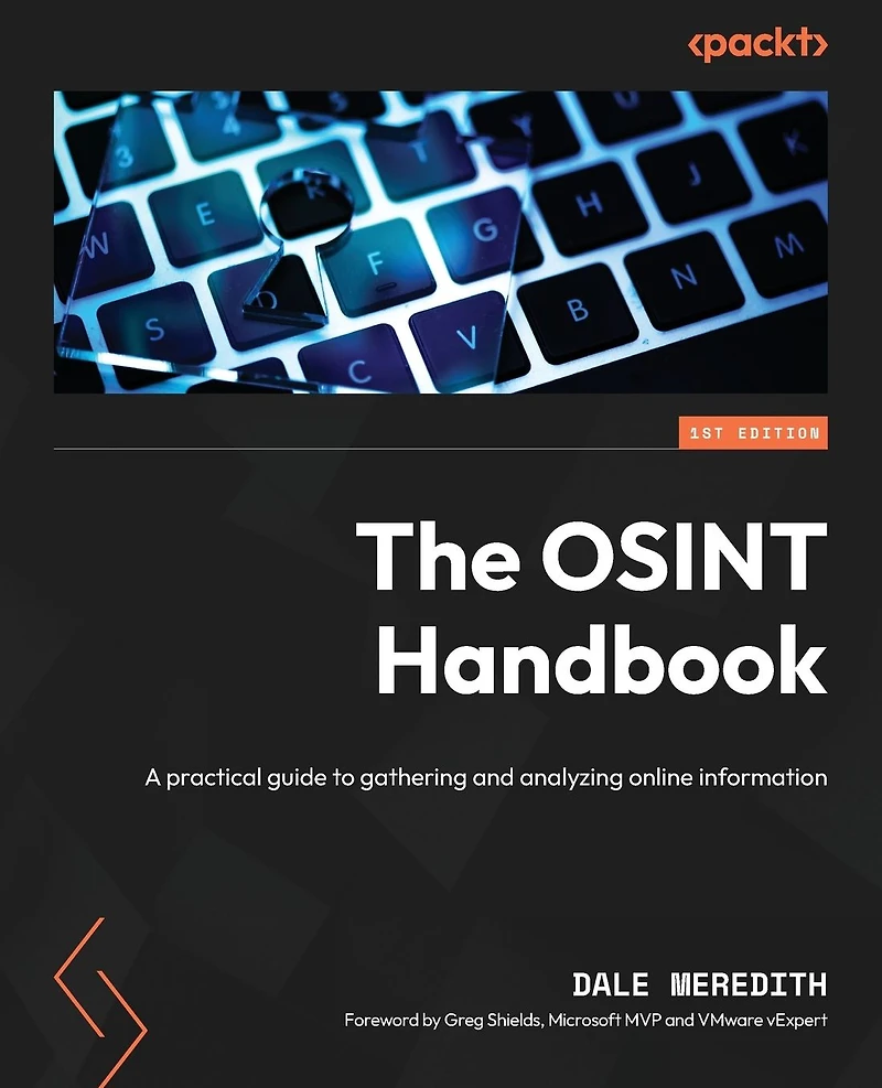 The OSINT Handbook: A practical guide to gathering and analyzing online information