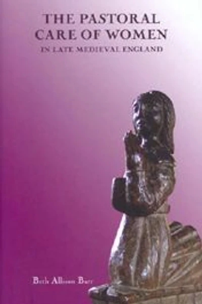 The Pastoral Care of Women in Late Medieval England