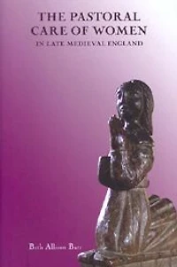 The Pastoral Care of Women in Late Medieval England