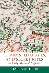 'Charms', Liturgies, and Secret Rites Early Medieval England