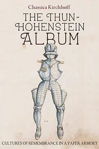 The Thun-Hohenstein Album: Cultures of Remembrance a Paper Armory