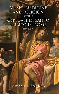 Music, Medicine and Religion at the Ospedale di Santo Spirito in Rome: 1550-1750