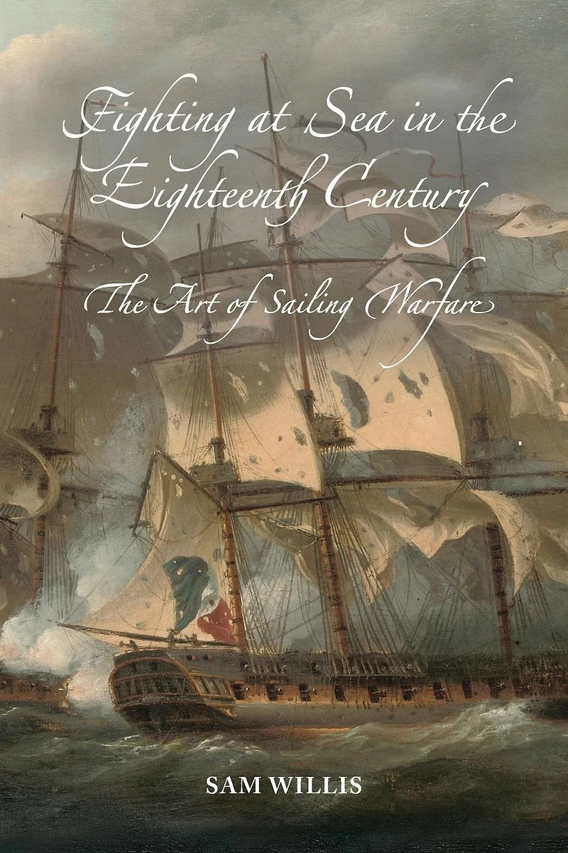 Fighting at Sea The Eighteenth Century: Art of Sailing Warfare