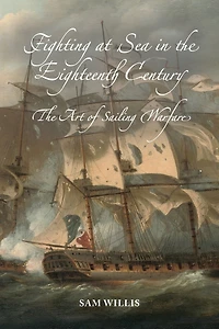 Fighting at Sea The Eighteenth Century: Art of Sailing Warfare