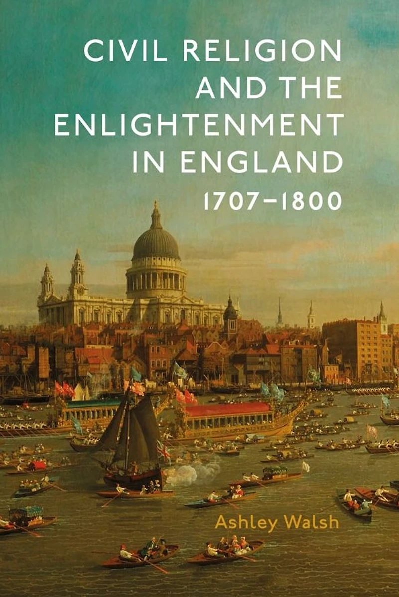 Civil Religion and the Enlightenment England, 1707-1800