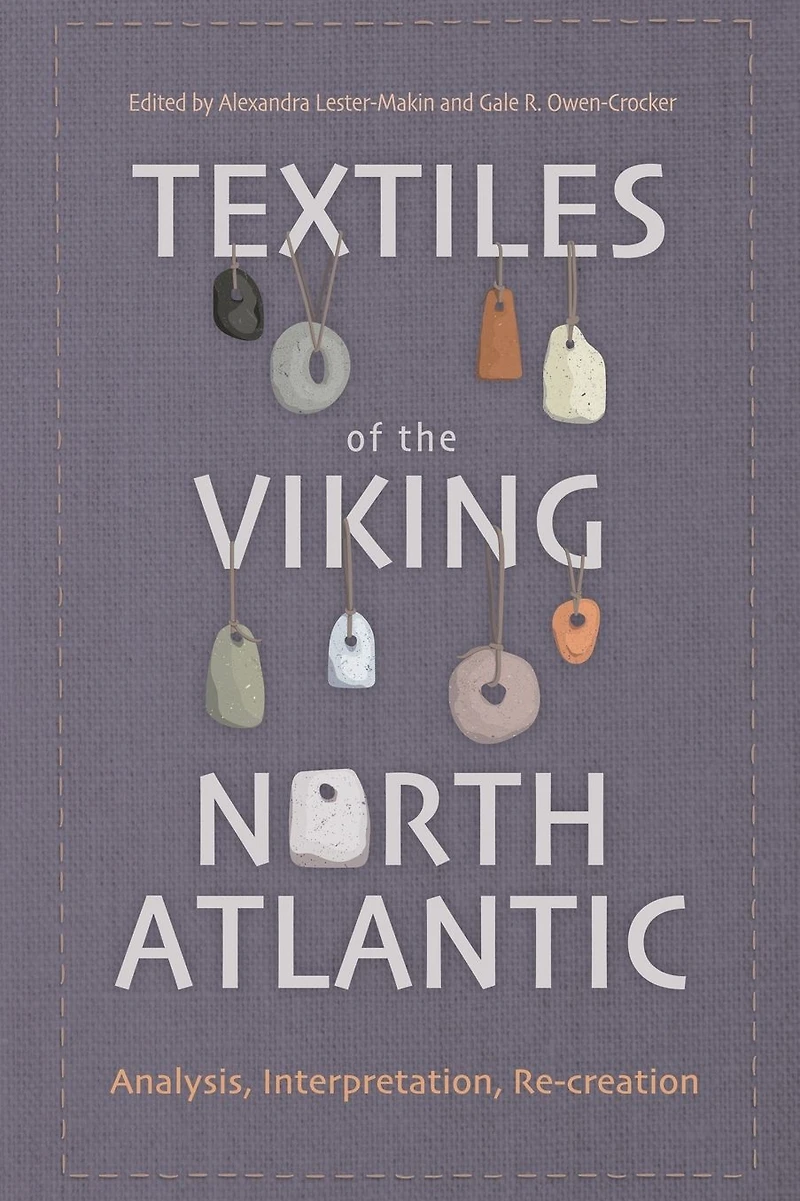 Textiles of the Viking North Atlantic: Analysis, Interpretation, Re-creation