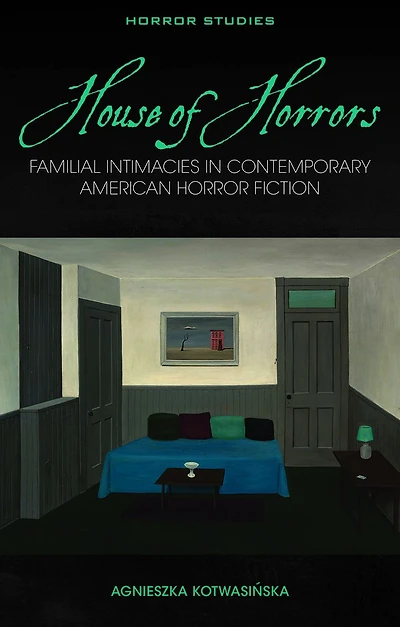 House of Horrors: Familial Intimacies Contemporary American Horror Fiction