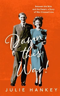 Damn This War!: Between the Blitz and Desert, a Story of War-Crossed Love