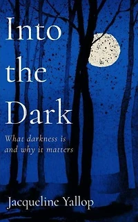 Into the Dark: What darkness is and why it matters