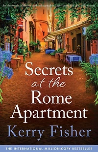 Secrets at the Rome Apartment: An absolutely addictive and unforgettable page-turner full of family secrets