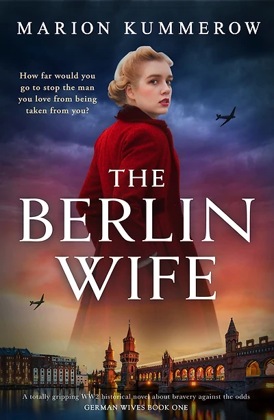 the Berlin Wife: A totally gripping WW2 historical novel about bravery against odds
