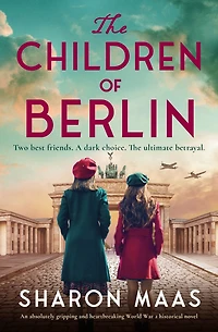 The Children of Berlin: An absolutely gripping and heartbreaking World War 2 historical novel