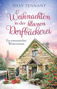 Weihnachten in der kleinen Dorfbäckerei: Ein romantischer Winterroman