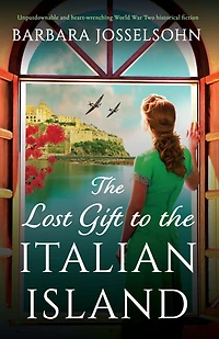 The Lost Gift to the Italian Island: Unputdownable and heart-wrenching World War Two historical fiction