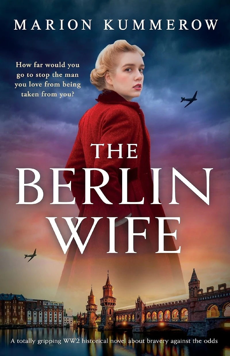 the Berlin Wife: A totally gripping WW2 historical novel about bravery against odds