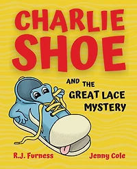 Charlie Shoe and the Great Lace Mystery: Learn How To Tie Your Shoelaces