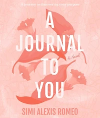 A Journal To You: A journey to discovering your purpose