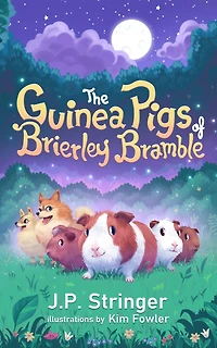 The Guinea Pigs of Brierley Bramble: A Tale Nature and Magic for Chrildren Adults