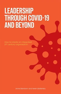 Leadership Through Covid-19 and Beyond: How to create an integrated 21st century organisation
