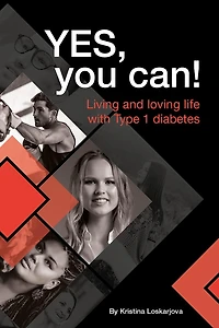 Yes, you can!: Living and loving life with Type 1 diabetes