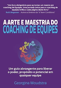 A Arte e Maestria Do Coaching de Equipes: Um guia abrangente para liberar o poder, propÃ¯Â¿Â½sito e potencial em qualquer equipe