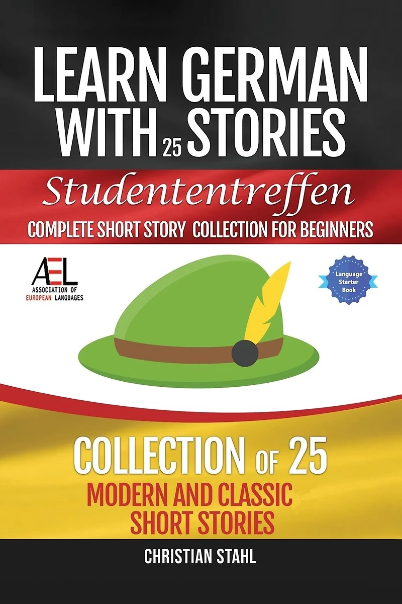 Learn German with Stories Studententreffen Complete Short Story Collection for Beginners: 25 Modern and Classic
