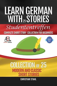 Learn German with Stories Studententreffen Complete Short Story Collection for Beginners: 25 Modern and Classic